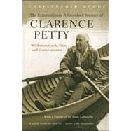 The Extraordinary Adirondack Journey of Clarence Petty: Wilderness Guide, Pilot, and Conservationist