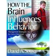 How the Brain Influences Behavior : Management Strategies for Every Classroom
