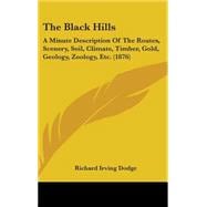 Black Hills : A Minute Description of the Routes, Scenery, Soil, Climate, Timber, Gold, Geology, Zoology, Etc. (1876)