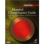 Hospital Chargemaster Guide, 2003: Accurate Billing, Systems Integration Cdm Team Development