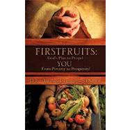 Firstfruits : God's Plan to Propel You from Poverty to Prosperity!