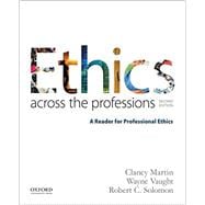 Ethics Across the Professions A Reader for Professional Ethics