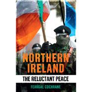 Northern Ireland : The Reluctant Peace