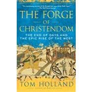 The Forge of Christendom The End of Days and the Epic Rise of the West