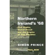 Northern Ireland's '68 Civil Rights, Global Revolt and the Origins of the Troubles