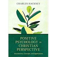 Positive Psychology in Christian Perspective: Foundations, Concepts, and Applications