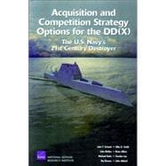 Acquisition and Competition Strategy for the DD The U.S. Navy's 21st Century Destroyer