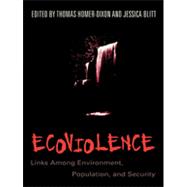 Ecoviolence Links Among Environment, Population, and Security