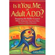 Is It You, Me, or Adult A. D. D. ? : Stopping the Roller Coaster When Someone You Love Has Attention Deficit Disorder