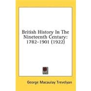 British History in the Nineteenth Century : 1782-1901 (1922)