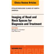 Imaging of Head and Neck Spaces for Diagnosis and Treatment: An Issue of Otolaryngologic Clinics