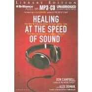 Healing at the Speed of Sound: How What We Hear Transforms Our Brains and Our Lives, From Music to Silence and Everything in Between, Library Edition