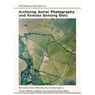 Archiving Aerial Photography and Remote Sensing Data: A Guide to Good Practice
