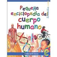 Pequena Enciclopedia Del Cuerpo Humano/ the Little Encyclopedia of the Human Body