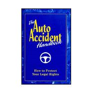 The Auto Accident Handbook: How to Protect Your Legal Rights