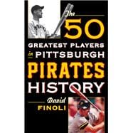 The 50 Greatest Players in Pittsburgh Pirates History: Finoli, David:  9781442258709: Books 