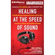 Healing at the Speed of Sound: How What We Hear Transforms Our Brains and Our Lives, From Music to Silence and Everything in Between