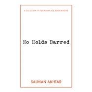 No Holds Barred A Collection of Psychoanalytic Book Reviews