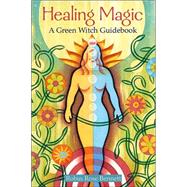 Healing Magic A Green Witch Guidebook