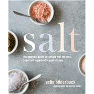Salt The Essential Guide to Cooking with the Most Important Ingredient in Your Kitchen