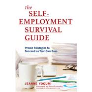 The Self-Employment Survival Guide Proven Strategies to Succeed as Your Own Boss