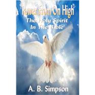 Holy Spirit : Power from on High (Complete Edition - the Holy Spirit Throughout the Old and New Testaments)