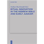 Ritual Innovation in the Hebrew Bible and Early Judaism