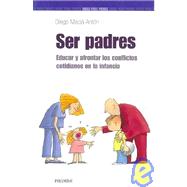 Ser Padres/ Being a Parent: educar y afrontar los conflictos cotidianos en la infancia/ Educate and confront the daily conflicts in infancy