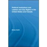 Political Institutions and Lesbian and Gay Rights in the United States and Canada