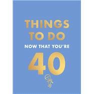 Things to Do Now That You're 40 book cover, ISBN 9780600638711