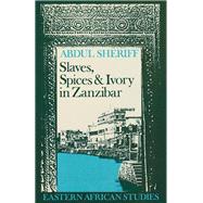 Slaves, Spices and Ivory in Zanzibar : Integration of An East African Commercial Empire into the World Economy 1770-1873