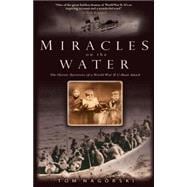 Miracles on the Water The Heroic Survivors of a World War II U-Boat Attack