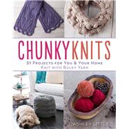 Chunky Knits 31 Projects for You & Your Home Knit with Bulky Yarn