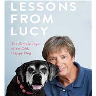 Lessons From Lucy The Simple Joys of an Old, Happy Dog