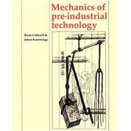 Mechanics of Pre-industrial Technology: An Introduction to the Mechanics of Ancient and Traditional Material Culture