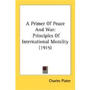 Primer of Peace and War : Principles of International Morality (1915)