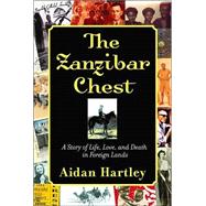 The Zanzibar Chest: A Story of Life, Love, and Death in Foreign Lands