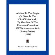 Address to the People of Color in the City of New York, by Members of the Executive Committee of the American Anti-slavery Society