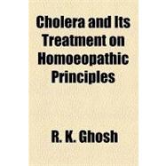 Cholera and Its Treatment on Homoeopathic Principles