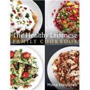 The Healthy Lebanese Family Cookbook Using authentic Lebanese superfoods in your everyday cooking