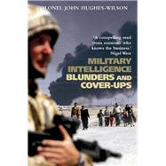 Military Intelligence Blunders and Cover-Ups