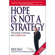 Hope Is Not a Strategy: The 6 Keys to Winning the Complex Sale The 6 Keys to Winning the Complex Sale