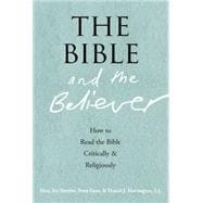 The Bible and the Believer How to Read the Bible Critically and Religiously