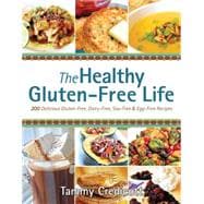 The Healthy Gluten-free Life 200 Delicious Gluten-Free, Dairy-Free, Soy-Free & Egg-Free Recipes