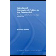 Islands and International Politics in the Persian Gulf : The Abu Musa and Tunbs in Strategic Context