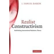 Realist Constructivism: Rethinking International Relations Theory