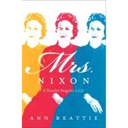 Mrs. Nixon : A Novelist Imagines a Life