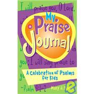 My Praise Journal : A Celebration of Psalms for Kids