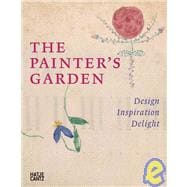 The Painter's Garden: Design, Inspiration, Delight