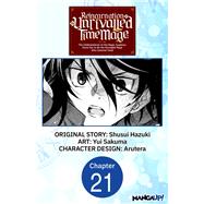 Reincarnation of the Unrivalled Time Mage: The Underachiever at the Magic Academy Turns Out to Be the Strongest Mage Who Controls Time! #021
